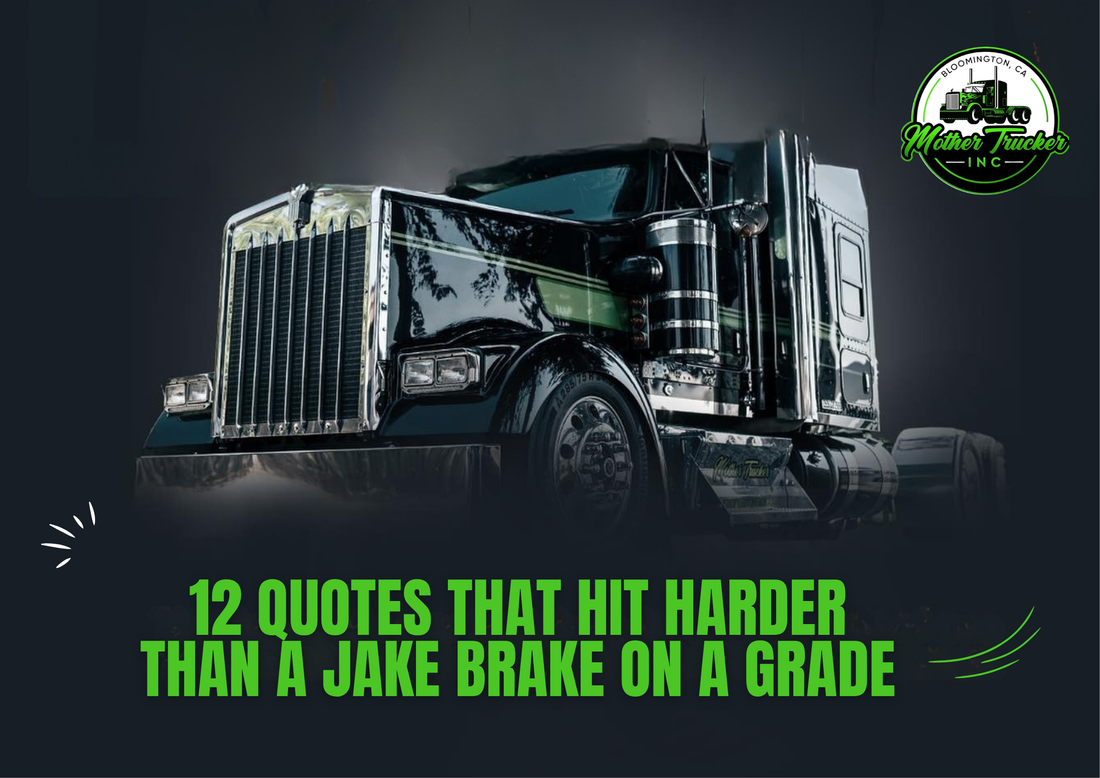 12 Quotes That Hit Harder Than a Jake Brake on a Grade