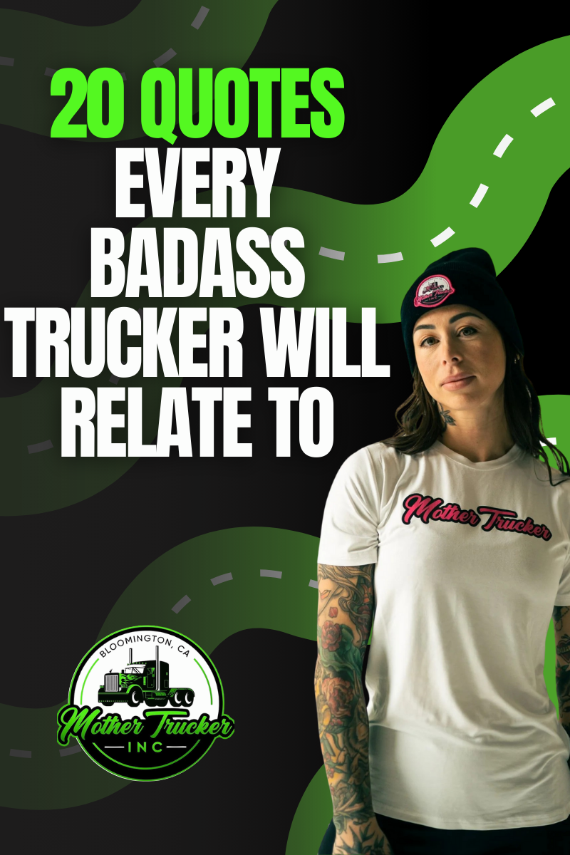 20 Quotes Every Badass Trucker Will Relate To