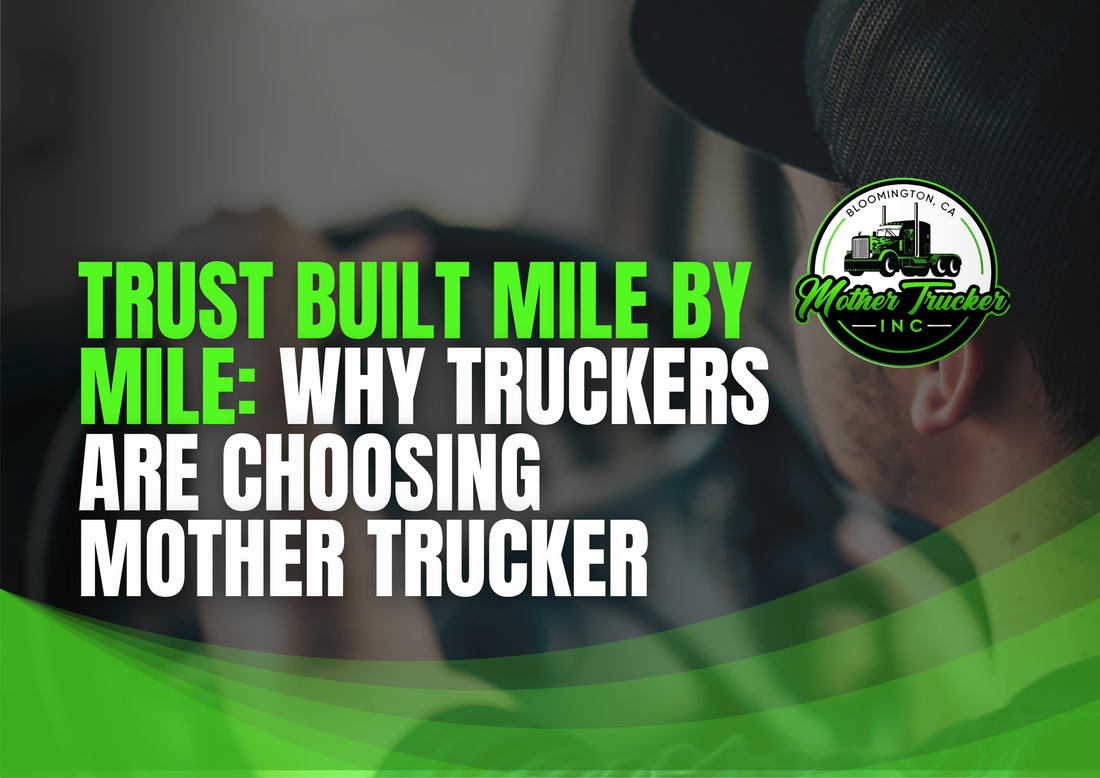 Trust Built Mile by Mile: Why Truckers Are Choosing Mother Trucker