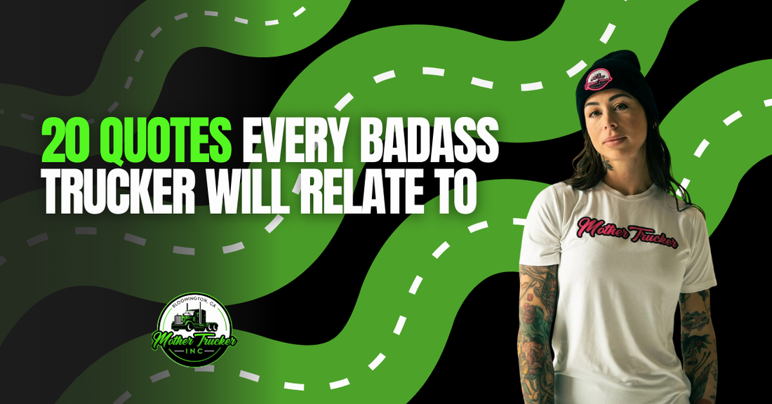 20 Quotes Every Badass Trucker Will Relate To