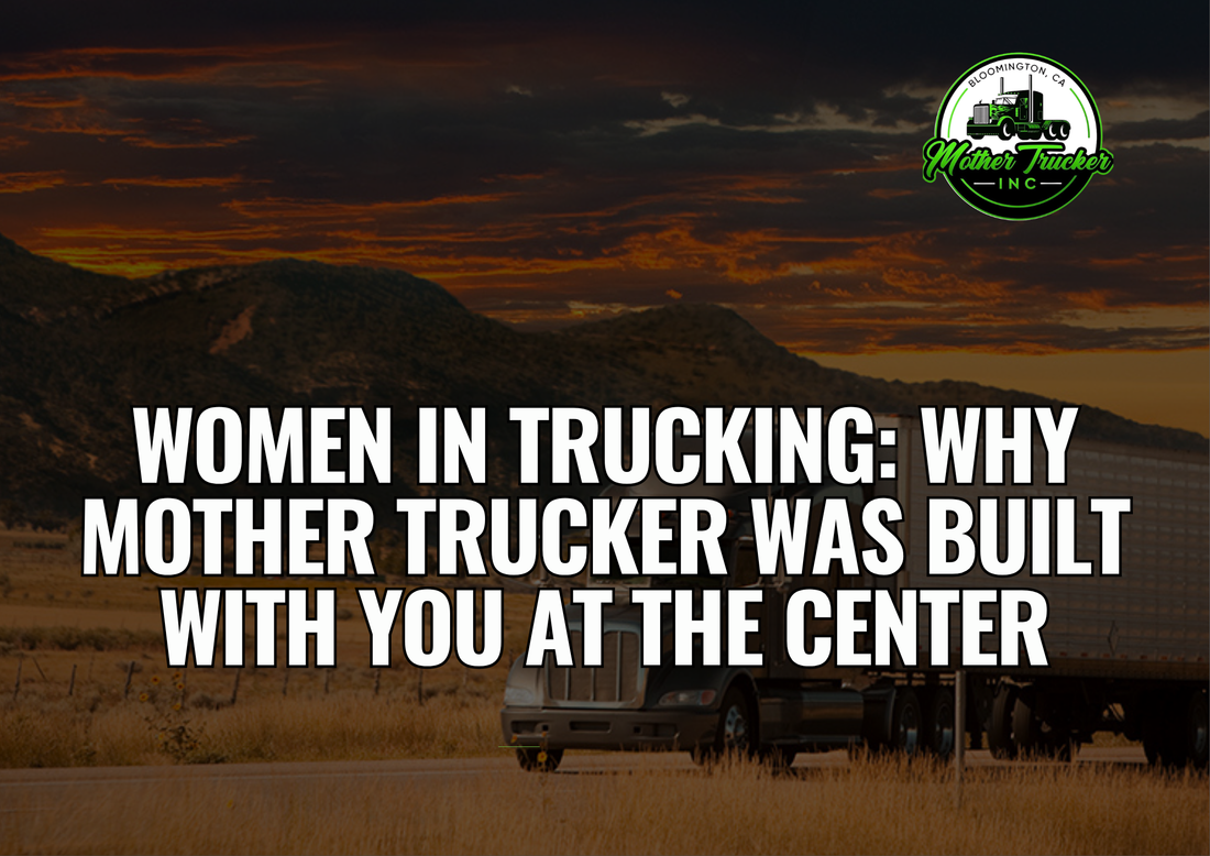 Women in Trucking: Why Mother Trucker Was Built With You at the Center