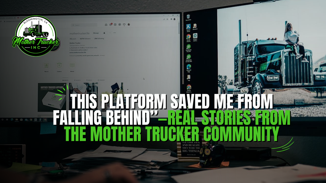 &nbsp;“This Platform Saved Me from Falling Behind”—Real Stories from the Mother Trucker Community