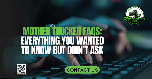 Mother Trucker FAQs: Everything You Wanted to Know but Didn’t Ask