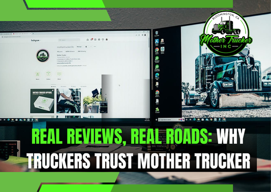 Real Reviews, Real Roads: Why Truckers Trust Mother Trucker