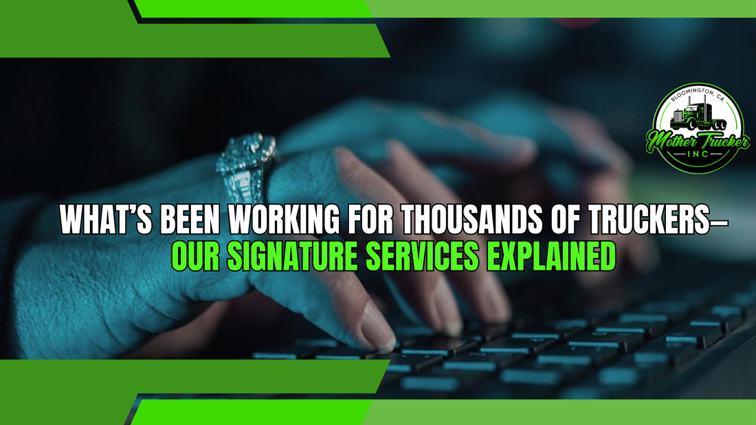 What’s Been Working for Thousands of Truckers—Our Signature Services Explained