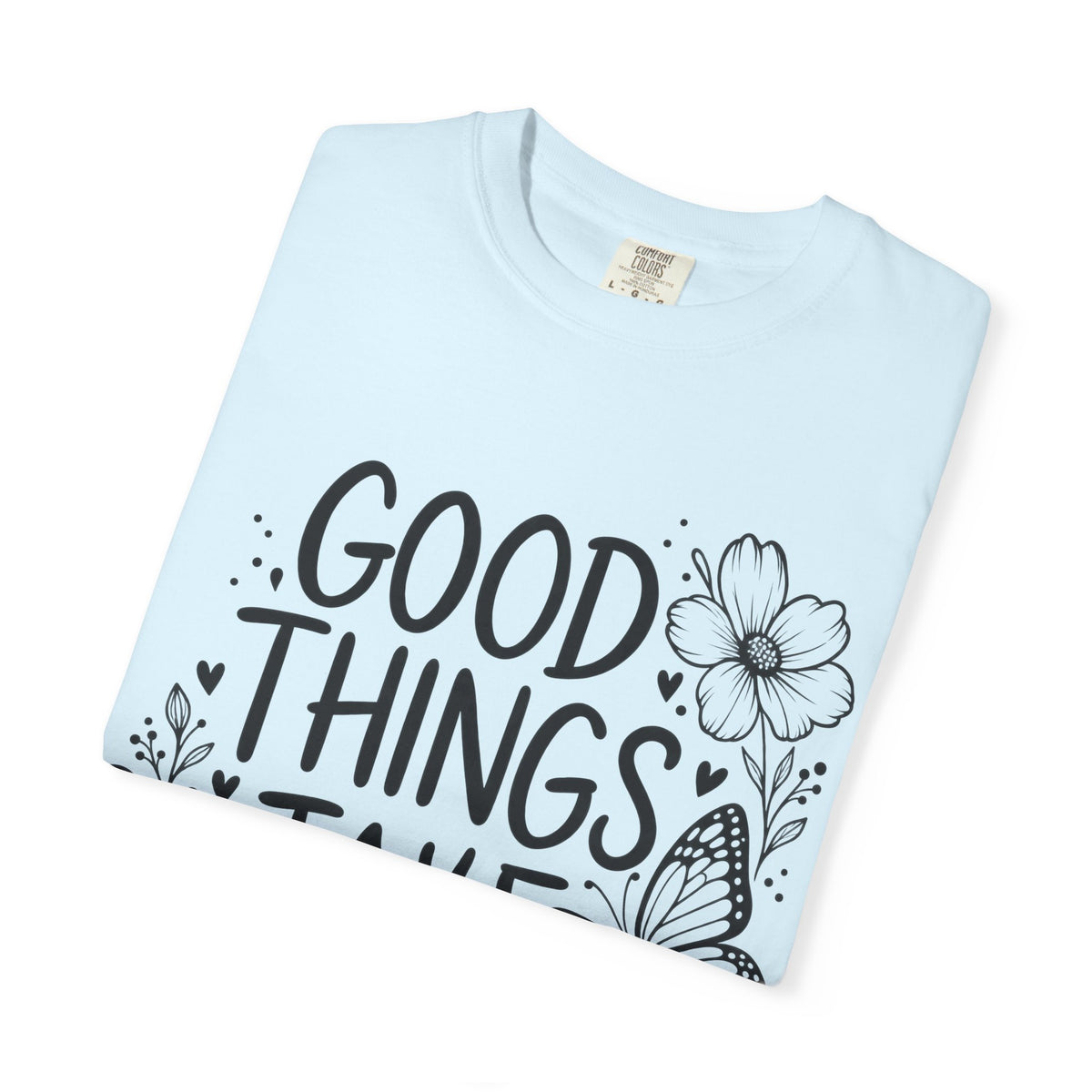 Good Things Take Time Floral Inspirational T-Shirt