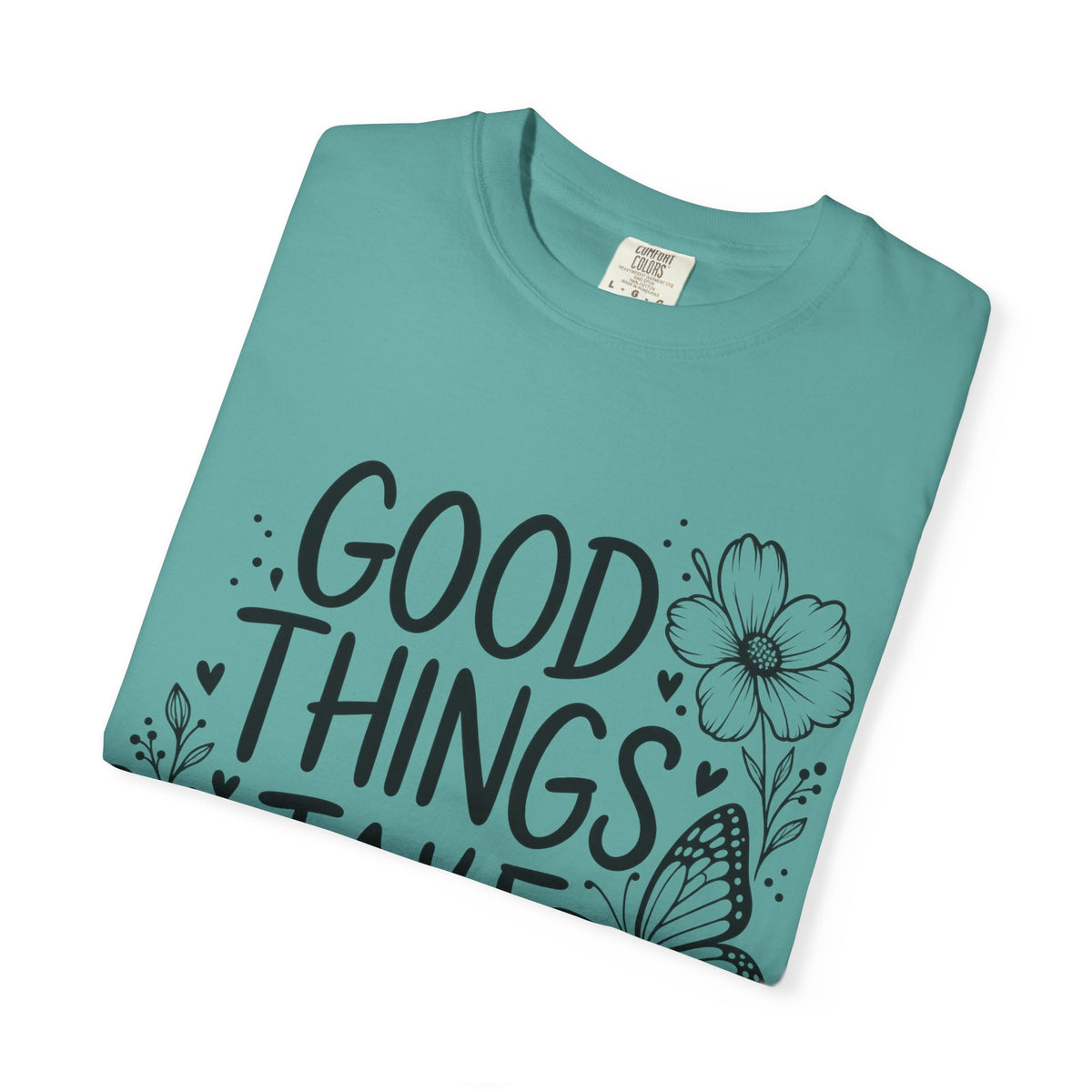 Good Things Take Time Floral Inspirational T-Shirt