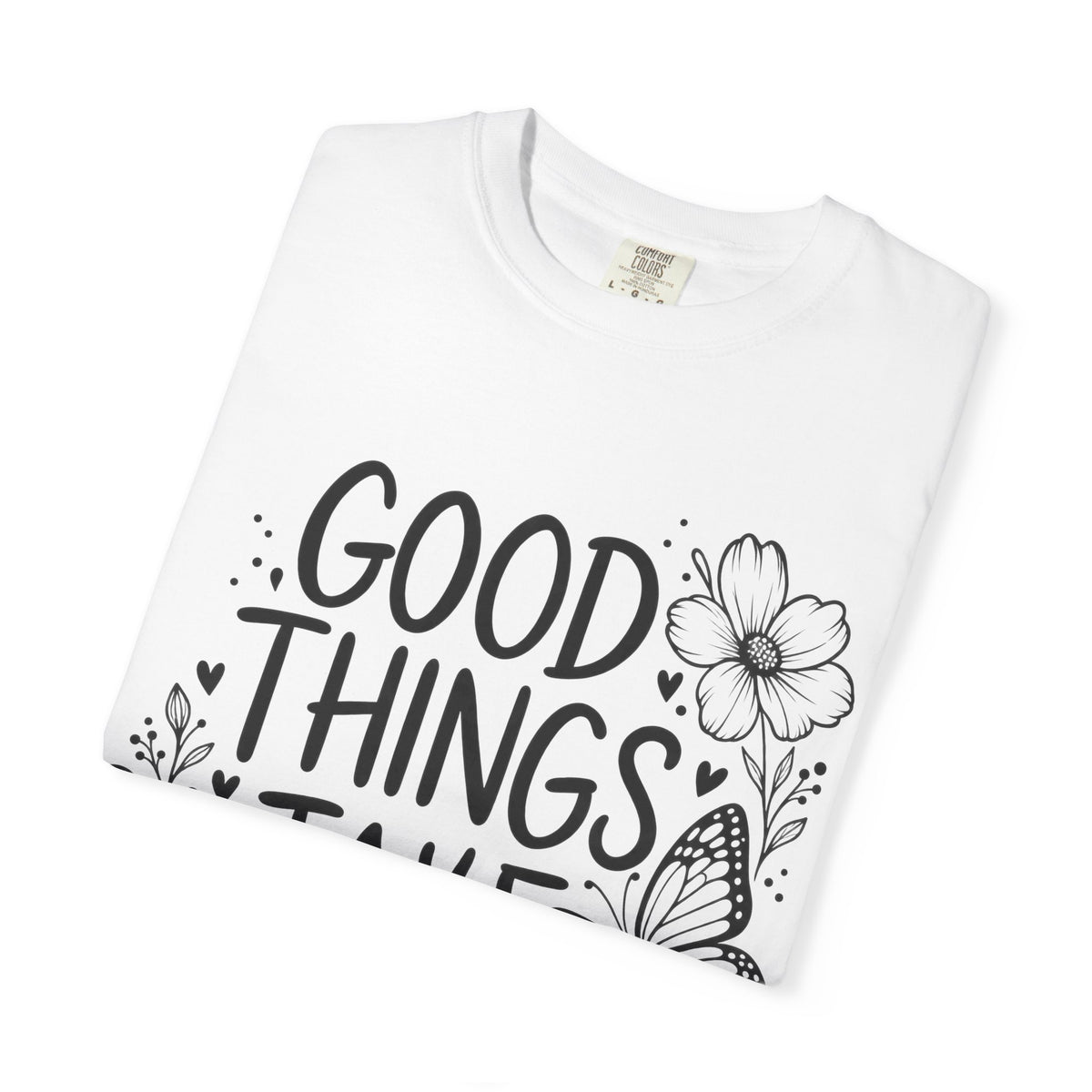 Good Things Take Time Floral Inspirational T-Shirt
